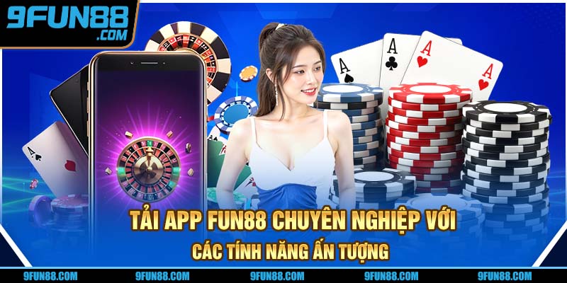 Tải app FUN88 chuyên nghiệp với các tính năng ấn tượng