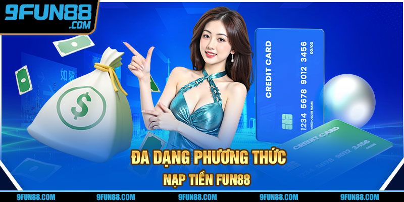 Đa dạng phương thức nạp tiền FUN88