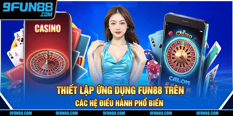 Chi tiết cách thiết lập ứng dụng trên dế yêu với các hệ điều hành cơ bản
